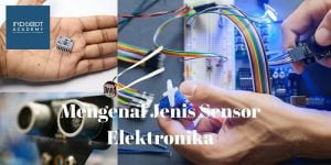 Mengenal Jenis Sensor Elektronika